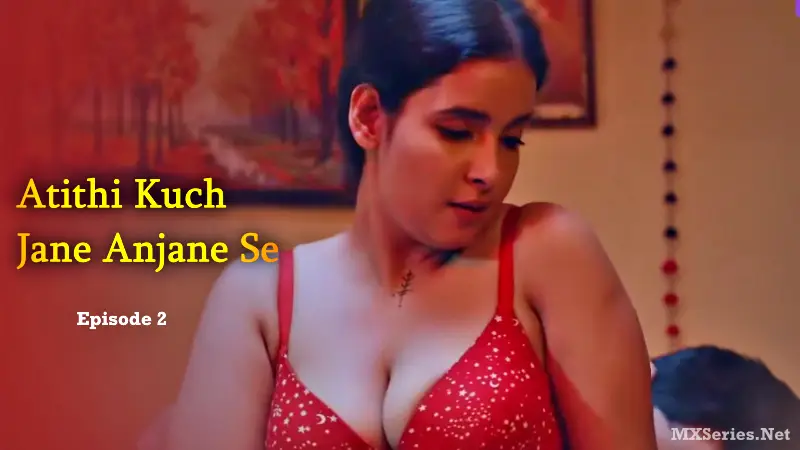 Watch Atithi Kuch Jane Anjane Se Episode 2 Web Series