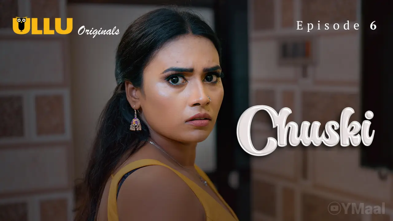 Watch Chuski Episode 6 Web Series