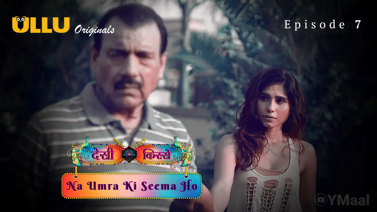 Watch Desi Kisse Na Umra Ki Seema Ho Episode 7 Web Series