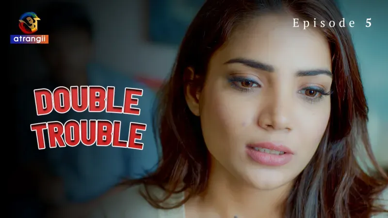 Watch Double Trouble Episode 5 Web Series
