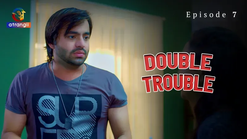 Watch Double Trouble Episode 7 Web Series