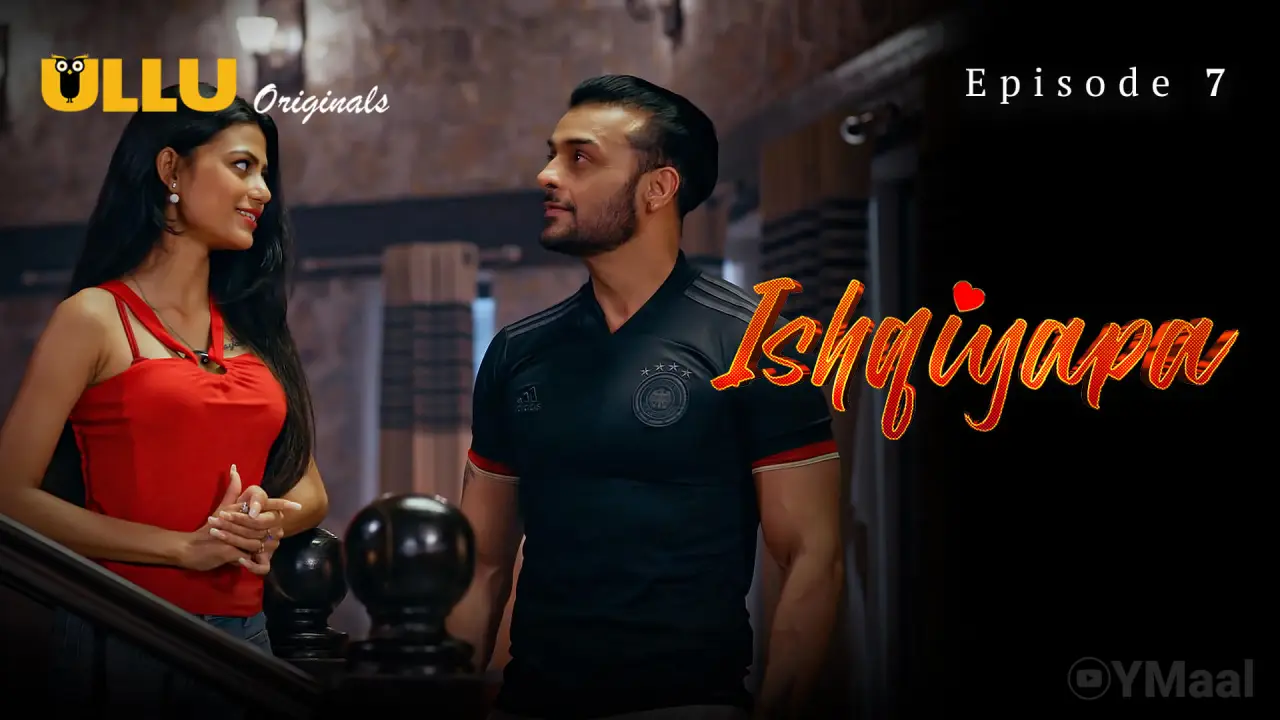 Watch Ishqiyapa Episode 7 Web Series