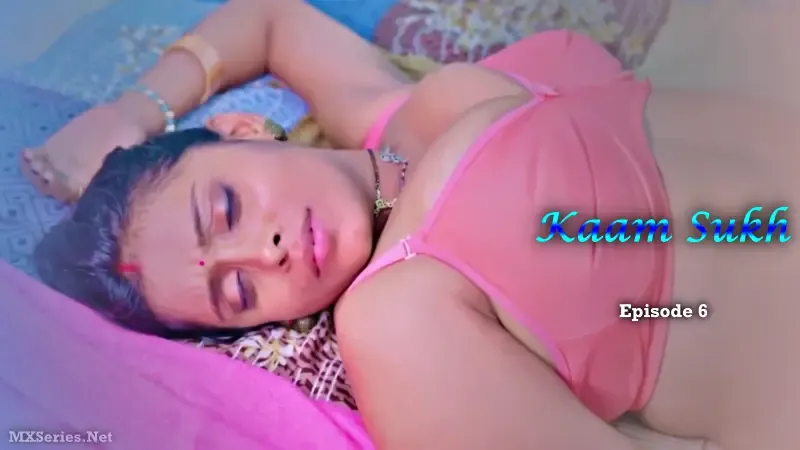 Watch Kaam Sukh Episode 6 Web Series