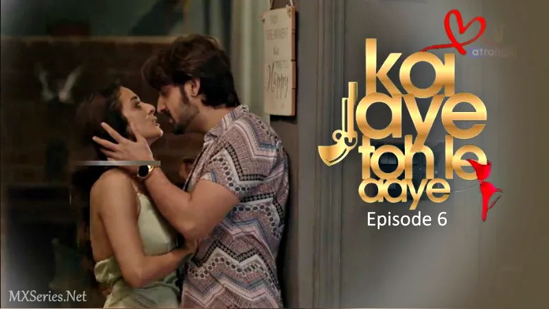 Watch Koi Jaye Toh Le Aaye Episode 6 Web Series