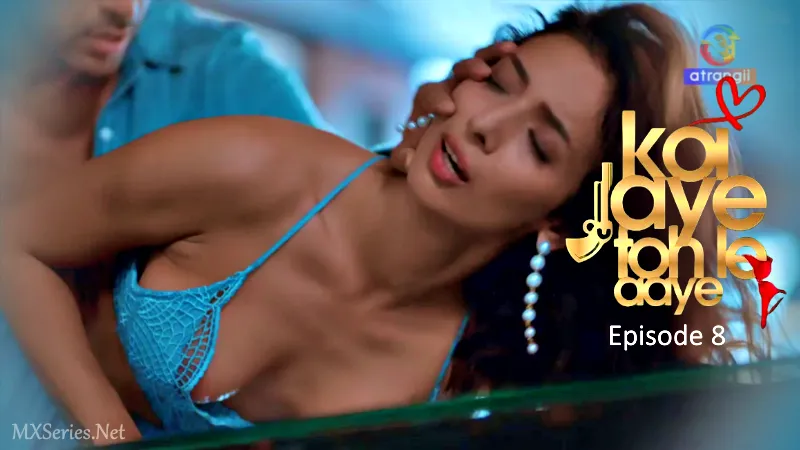 Watch Koi Jaye Toh Le Aaye Episode 8 Web Series