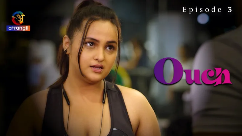 Watch Ouch Episode 3 Web Series