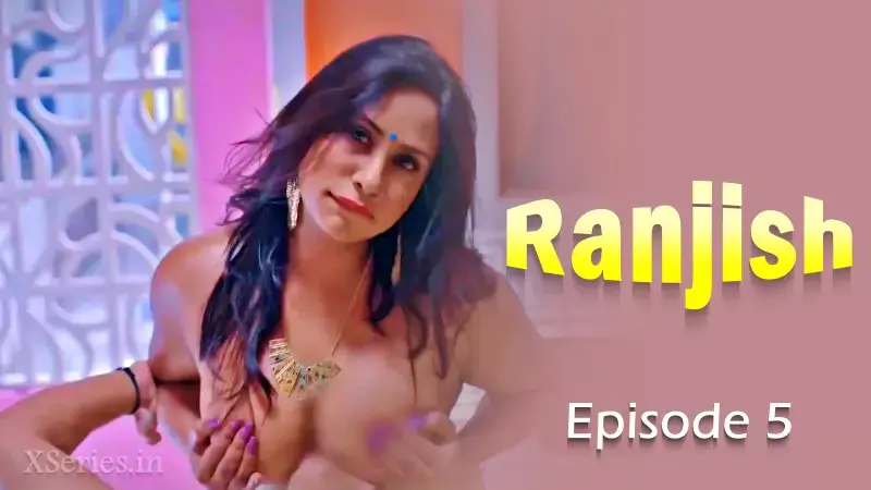 Watch Ranjish Episode 5 Web Series