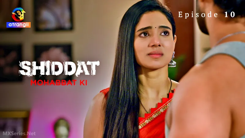 Watch Shiddat Mohabbat Ki Episode 10 Web Series
