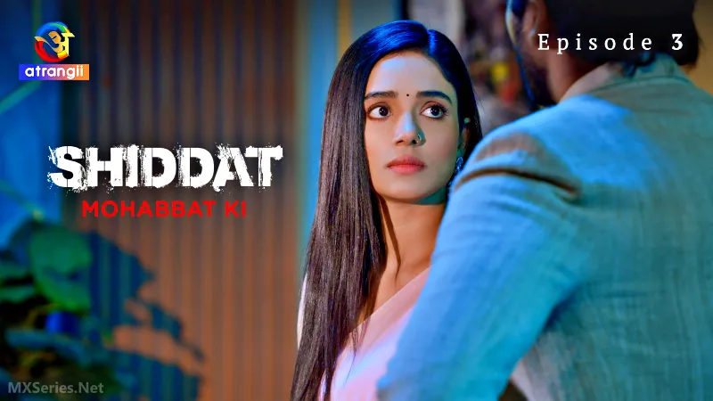 Watch Shiddat Mohabbat Ki Episode 3 Web Series