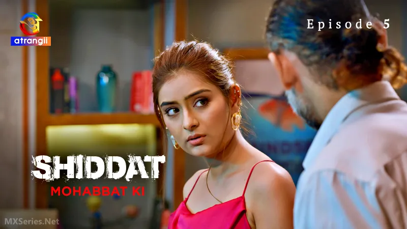 Watch Shiddat Mohabbat Ki Episode 5 Web Series