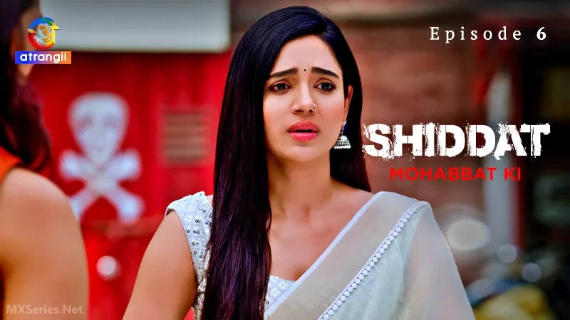 Watch Shiddat Mohabbat Ki Episode 6 Web Series
