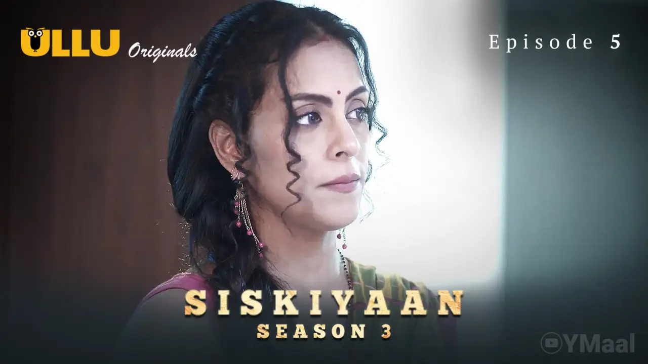 Watch Siskiyaan 3 Episode 5 Web Series